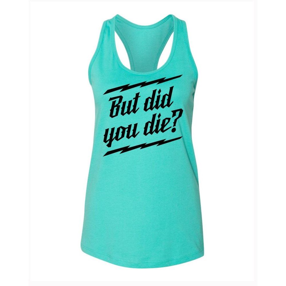 BUT DID YOU DIE? RACER TANK