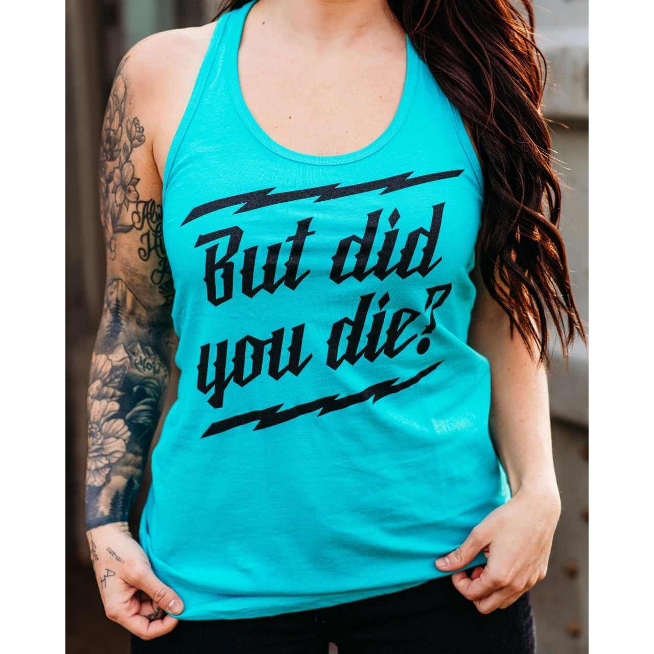 BUT DID YOU DIE? RACER TANK